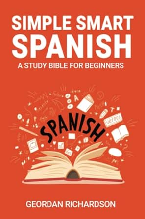 simple smart spanish a study bible for beginners 1st edition geordan richardson 979-8402697010