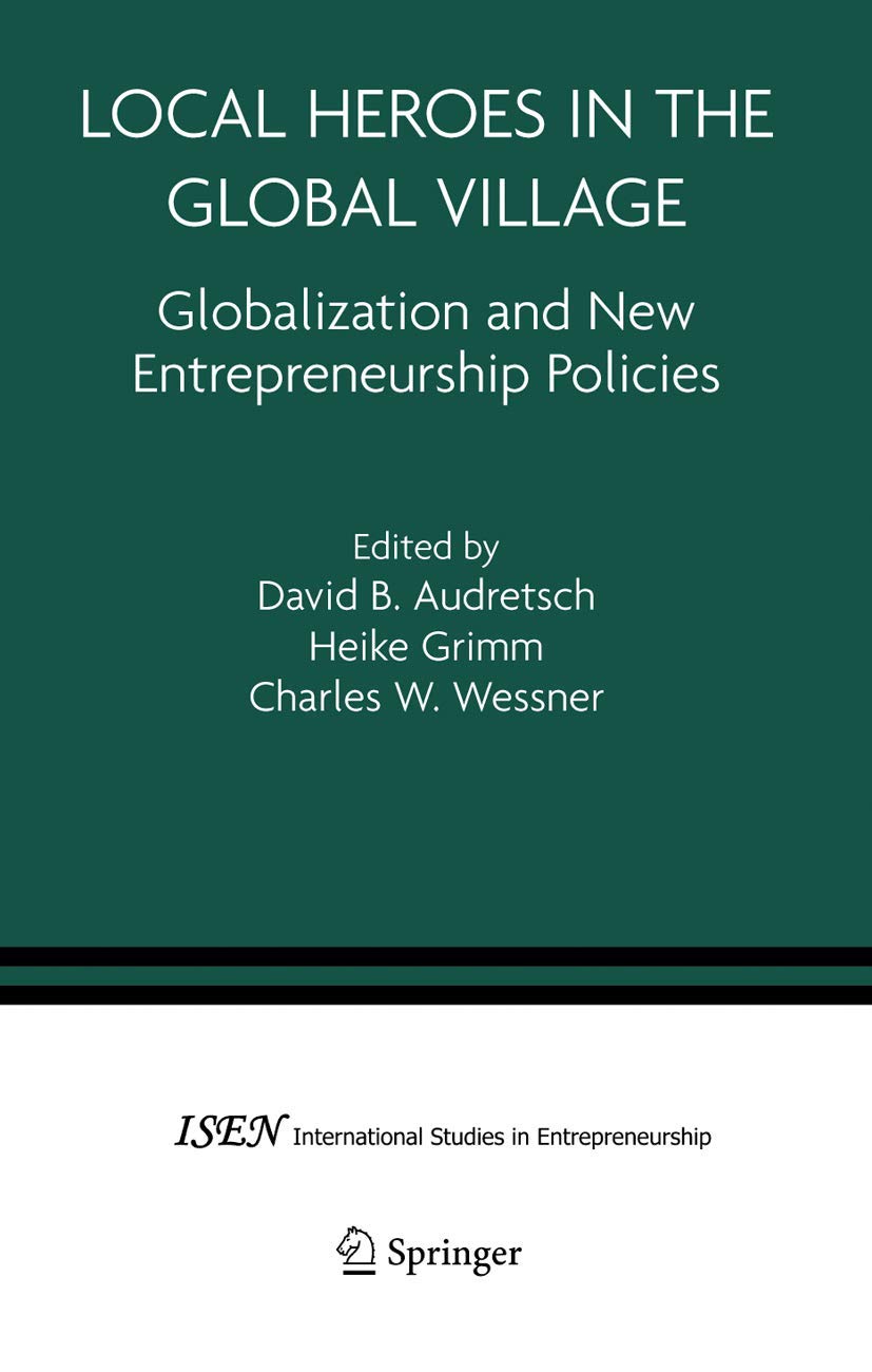 local heroes in the global village globalization and the new entrepreneurship policies 1st edition audretsch,