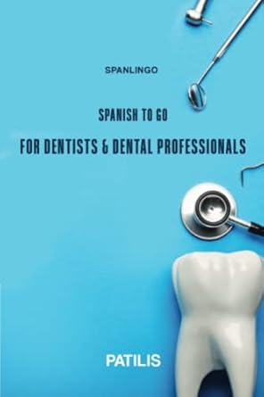 spanlingo spanish to go for dentists and dental professionals 1st edition georgia patilis 979-8391880608