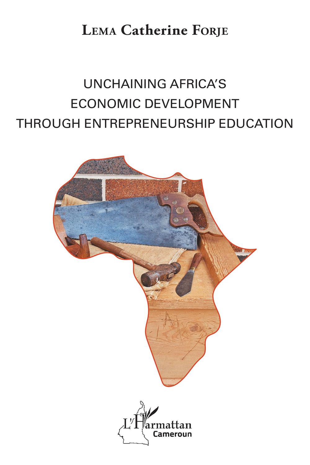 unchaining africas economic development through entrepreneurship education 1st edition lema, catherine forje