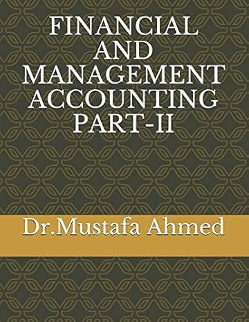 financial and management accounting part ii 1st edition dr mustafa ahmed 152019756x, 978-1520197562