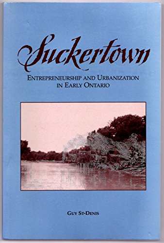 suckertown entrepreneurship and urbanization in early ontario  st denis, guy 0969024649, 9780969024644