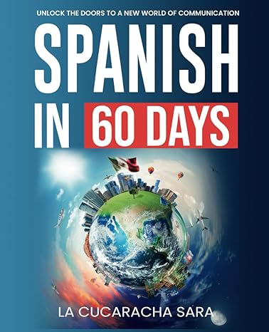 spanish in 60 days the language learning workbook to help you speak just like the locals with common slang