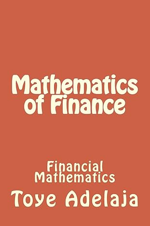 mathematics of finance financial mathematics 1st edition toye adelaja 1515261476, 978-1515261476