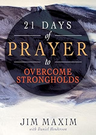 21 days of prayer to overcome strongholds 1st edition jim maxim, daniel henderson 1641239069, 978-1641239066