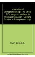 international entrepreneurship the effect of firm age on motives for internationalization 1st edition brush,