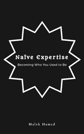 na ve expertise becoming who you used to be 1st edition malek hamed md 979-8859425372