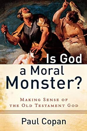 is god a moral monster making sense of the old testament god 1st edition paul copan 0801072751, 978-0801072758