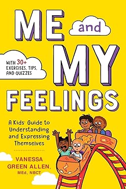 me and my feelings a kids guide to understanding and expressing themselves 1st edition nbct vanessa green