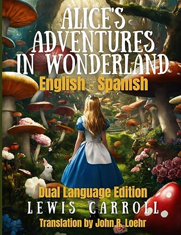 alice s adventures in wonderland dual language edition 1st edition lewis carroll, john loehr 979-8987211847