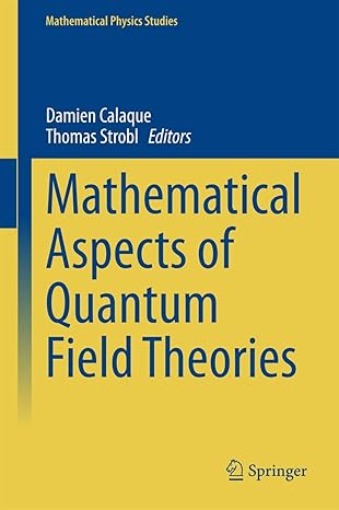 mathematical aspects of quantum field theories 2015th edition damien calaque ,thomas strobl 3319099485,