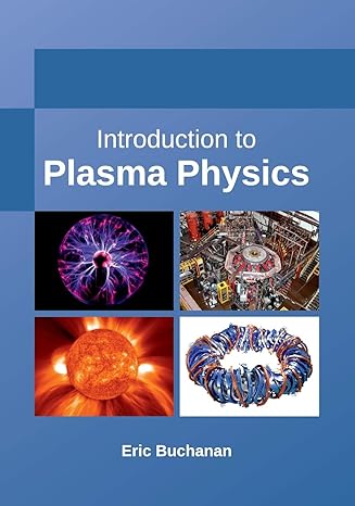 introduction to plasma physics 1st edition eric buchanan 1635492254, 978-1635492255