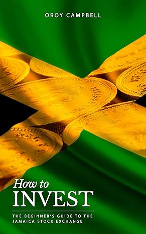 how to invest the beginners guide to the jamaican stock market 1st edition oroy campbell ,chris anthony