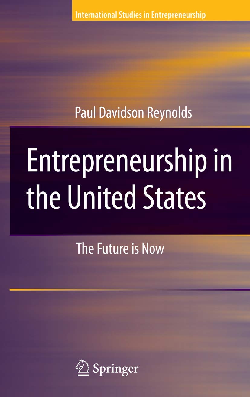 entrepreneurship in the united states the future is now 2007 edition reynolds, paul d. 0387456678,