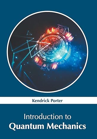 introduction to quantum mechanics 1st edition kendrick porter 1632387085, 978-1632387080