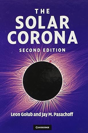 the solar corona 2nd edition leon golub ,jay m pasachoff 052188201x, 978-0521882019