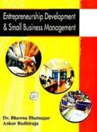 entrepreneurship development and small business management  ankur budhiraja, bhawna bhatnagar, dr. bhawana