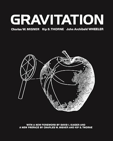 gravitation 1st edition charles w misner ,kip s thorne ,john archibald wheeler ,david i kaiser 0691177791,