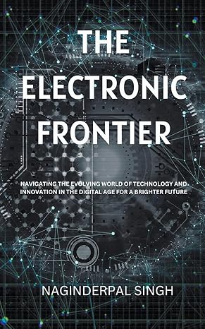 the electronic frontier 1st edition naginderpal singh b0cmplg872, 979-8223268734