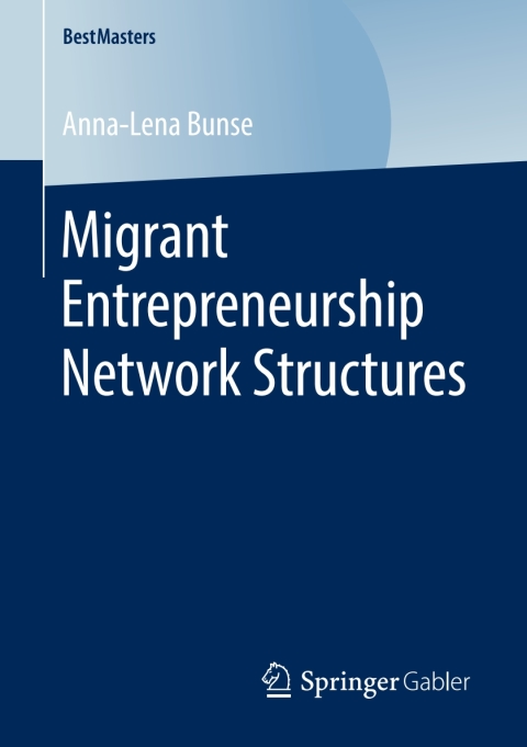 migrant entrepreneurship network structures 1st edition bunse, anna lena 3658256257, 9783658256258