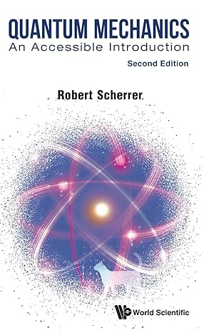 quantum mechanics an accessible introduction 1st edition robert j scherrer 9811286655, 978-9811286650