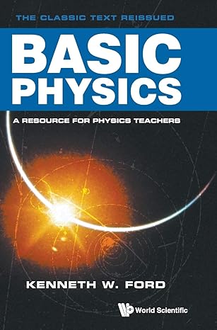 basic physics 1st edition kenneth w ford 9813208007, 978-9813208001