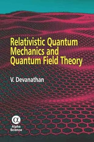 relativistic quantum mechanics and quantum field theory 1st edition v devanathan 1842656570, 978-1842656570