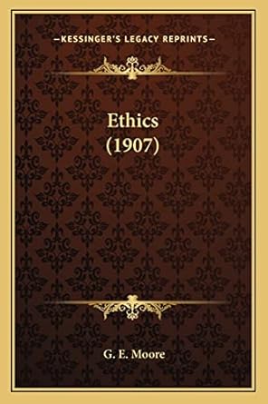 ethics 1st edition professor of philosophy fellow g e moore 1164063898, 978-1164063896