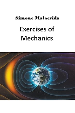 exercises of mechanics 1st edition simone malacrida b0br67hg67, 979-8215686737