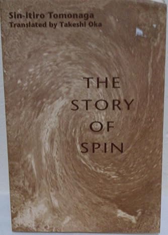 the story of spin 1st edition sin-itiro tomonaga ,takeshi oka 0226807940, 978-0226807942