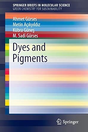 dyes and pigments 1st edition ahmet gurses, metin acikyildiz, kubra gunes, m. sadi gurses 3319338900,