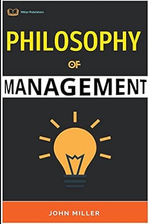 philosophy of management 1st edition john miller b0btz6tzyx, 979-8215461495