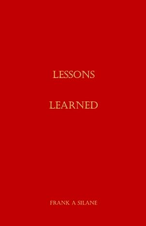 lessons learned 1st edition frank a silane b08lnf3swg, 979-8699211517