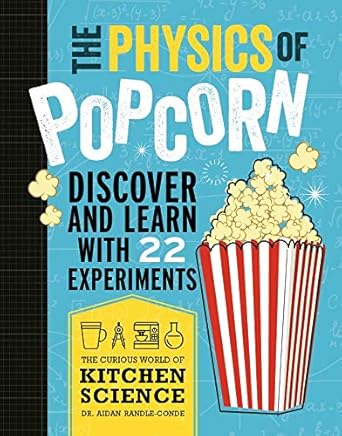 the physics of popcorn discover and learn with 2xperiments 1st edition aidan randle-conde 1684640601,