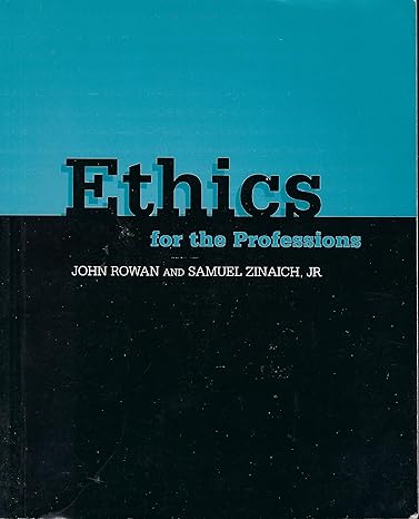 ethics for the professions 1st edition john r rowan ,samuel zinaich jr 0155069993, 978-0155069992