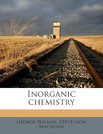 inorganic chemistry 1st edition george wilson ,stevenson macadam 1171682875, 978-1171682875