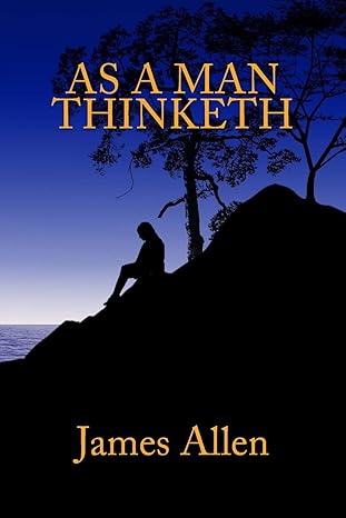 as a man thinketh 1st edition james allen 1482330741, 978-1482330748