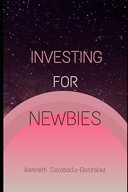 investing for newbies 1st edition kenneth caraballo gonzalez b0bs8vxw4d, 979-8373823227