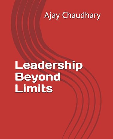 leadership beyond limits 1st edition ajay chaudhary b0crr9sg12, 979-8874316525