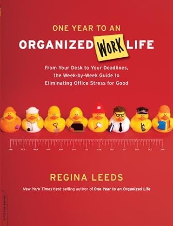 one year to an organized work life 1st edition regina leeds b002litsso