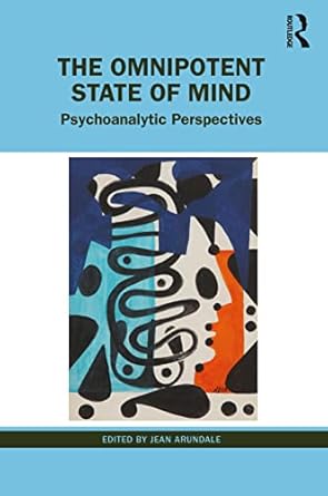 the omnipotent state of mind psychoanalytic perspectives 1st edition jean arundale 1032027940, 978-1032027944