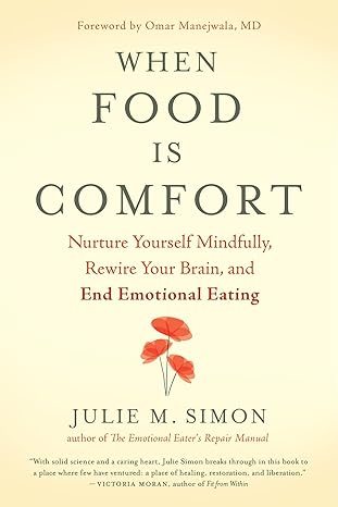 when food is comfort nurture yourself mindfully rewire your brain and end emotional eating 1st edition julie