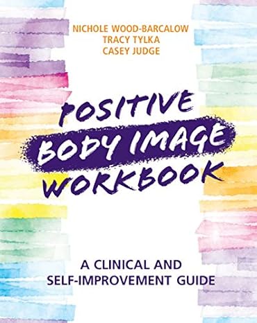 positive body image workbook a clinical and self improvement guide workbook edition nichole wood barcalow,