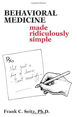 behavioral medicine made ridiculously simple 1st edition frank c. seitz ph.d. 0940780291, 978-0940780293