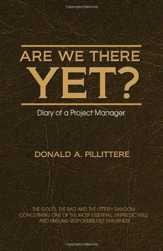 are we there yet diary of a project manager 1st edition pillittere, donald a. 1554890292, 9781554890293