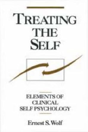 treating the self elements of clinical self psychology revised edition ernest s. wolf 1572308427,