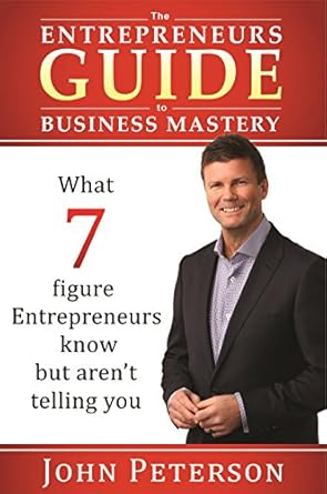 the entrepreneurs guide to business mastery 1st edition john peterson 0646933132, 978-0646933139