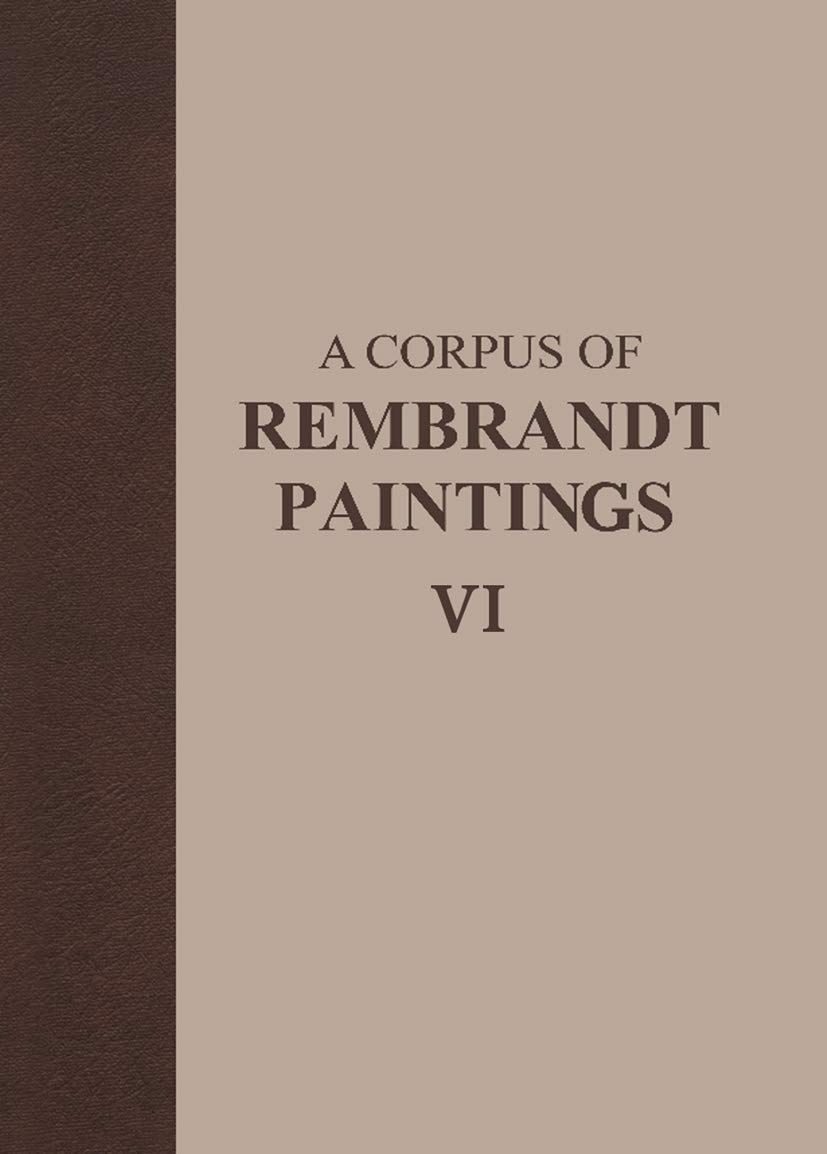 a corpus of rembrandt paintings vi rembrandt s paintings revisited a survey 2014 edition van de wetering,