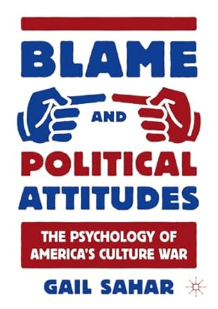 blame and political attitudes the psychology of america s culture war 1st edition gail sahar 303120235x,