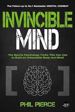 invincible mind the sports psychology tricks you can use to build an unbeatable body and mind 1st edition